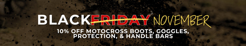 Black Friday 10% Off Motocross Boots, Goggles, Protection, Handle Bars and More!