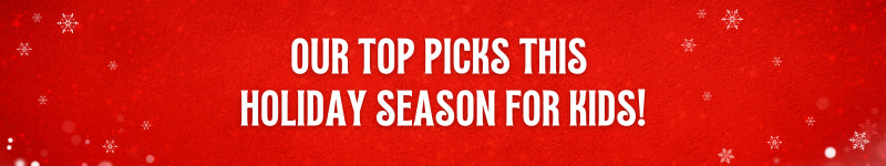 Our Top Picks This Holiday Season For Kids!